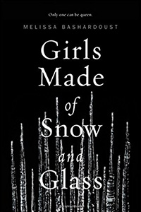 Girls Made of Snow and Glass (Flatiron Books, 2017)