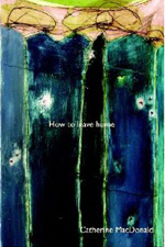 How to leave home by Catherine MacDonald
